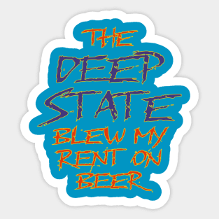 The Deep State Blew My Rent on Beer Sticker
